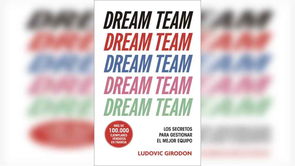 dream-team-el-libro-que-revela-las-claves-para-construir-equipos-de-alto-rendimiento