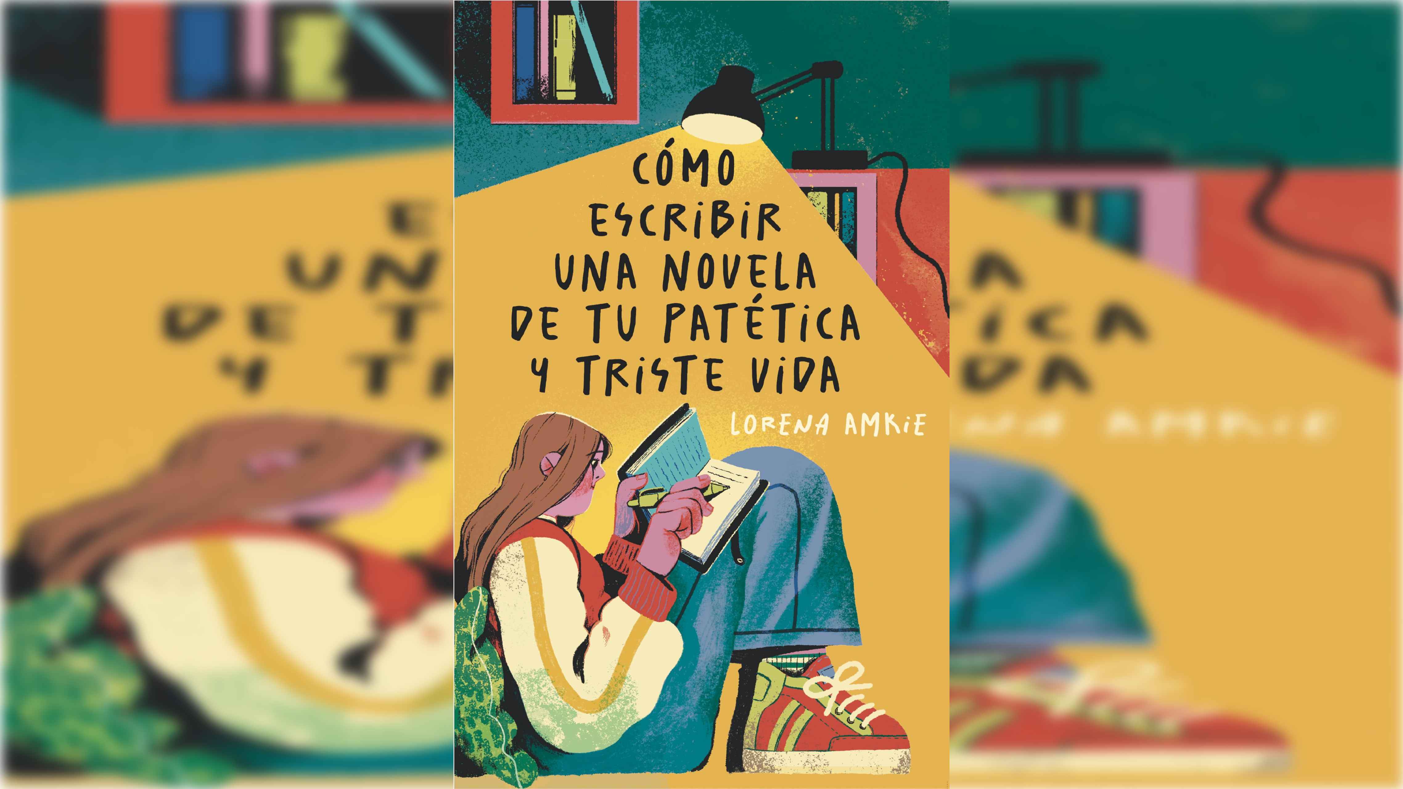 como-escribir-una-novela-de-tu-patetica-y-triste-vida-escritura-identidad-y-aceptacion-juvenil