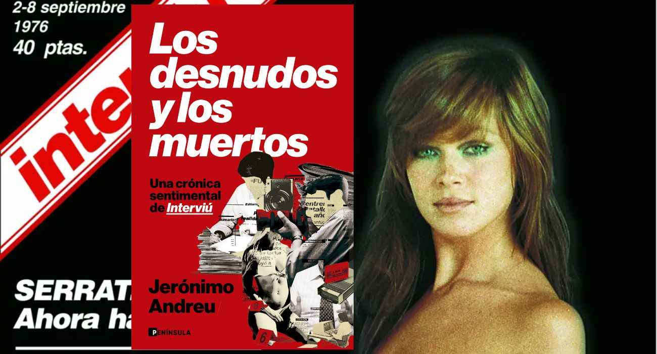 los-desnudos-y-los-muertos-la-historia-de-interviu-y-el-retrato-de-una-espana-que-descubria-los-limites-de-su-libertad