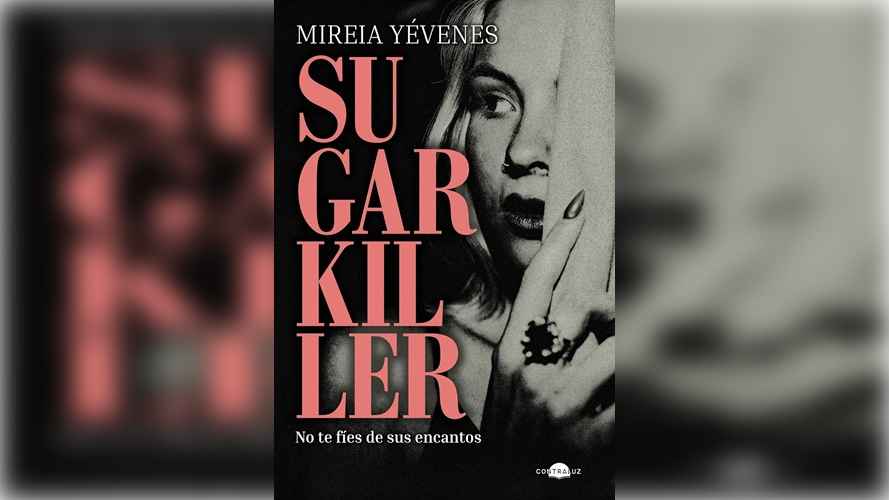 sugarkiller-de-mireia-yevenes-un-thriller-psicologico-sobre-el-poder-la-manipulacion-y-las-dobles-vidas