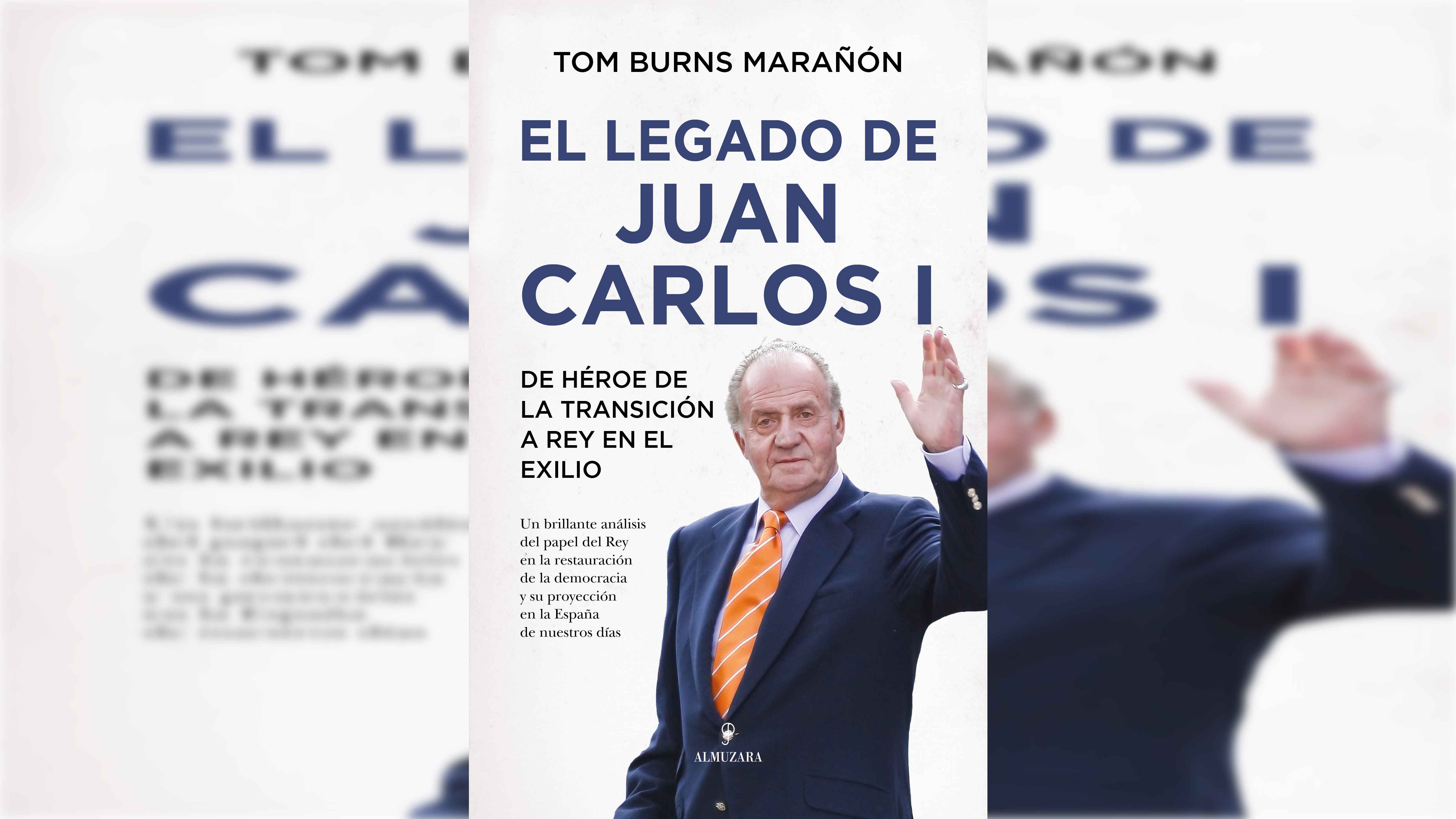 el-legado-de-juan-carlos-i-de-tom-burns-maranon-un-ensayo-para-acercarse-a-la-controvertida-figura-del-rey-emerito
